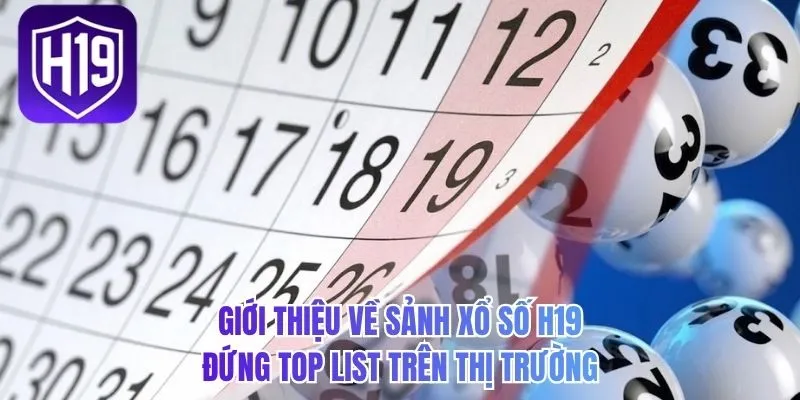 Giới thiệu về sảnh xổ số H19 đứng top list trên thị trường